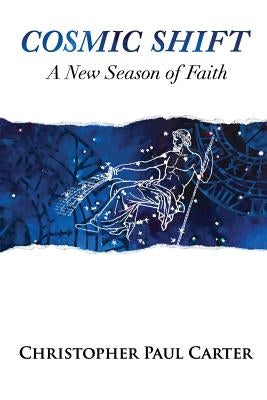 Cosmic Shift: A New Season of Faith by Carter, Christopher Paul