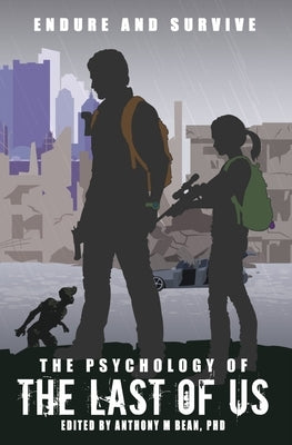 The Psychology of the Last of Us: Endure and Survive by Bean, Anthony