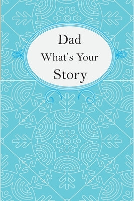 Dad What's Your Story: Dad's Fill In And Give Back Guided Questions Journal by Kitiibwa Publishing