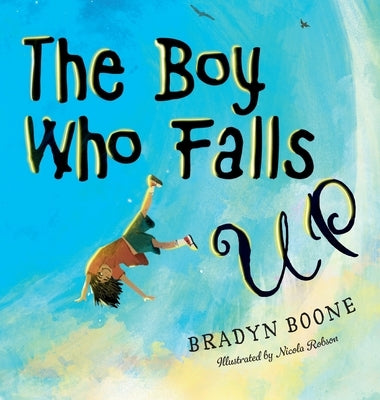 The Boy Who Falls Up by Boone, Bradyn
