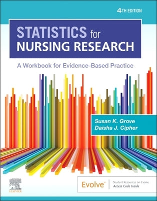 Statistics for Nursing Research: A Workbook for Evidence-Based Practice by Grove, Susan K.