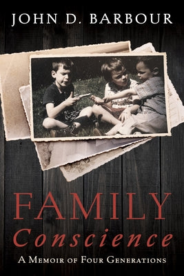 Family Conscience: A Memoir of Four Generations by Barbour, John D.
