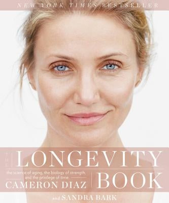 The Longevity Book: The Science of Aging, the Biology of Strength, and the Privilege of Time by Diaz, Cameron