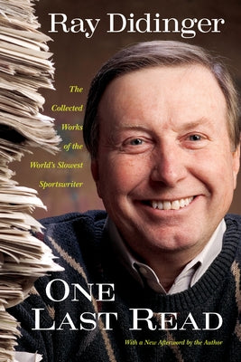 One Last Read: The Collected Works of the World's Slowest Sportswriter by Didinger, Ray
