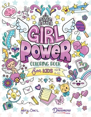 Girl Power Coloring Book for Kids Ages 8-12: Positive Affirmation Quotes Designed to Inspire, Boost Confidence and Self-Esteem by Young Dreamers Press