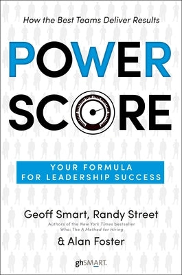 Power Score: Your Formula for Leadership Success by Smart, Geoff