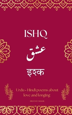 Ishq: A Collection of Urdu-Hindi Love Poems by Malik, Shayan