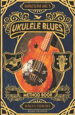 Ukulele Blues: A Blues Method Book for Beginning Blues Players by Brolund, Manitoba Hal