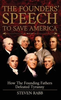 The Founders' Speech To Save America by Rabb, Steven