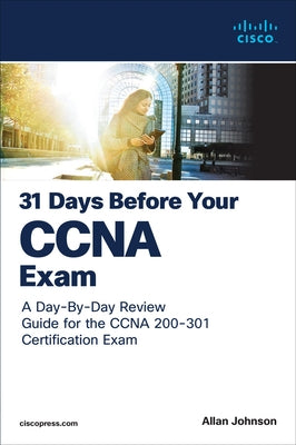 31 Days Before Your CCNA Exam: A Day-By-Day Review Guide for the CCNA 200-301 Certification Exam by Johnson, Allan