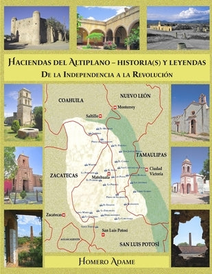 Haciendas del Altiplano. Historia(s) y leyendas.: Tomo II. De la Independencia a la Revolución by Adame, Homero