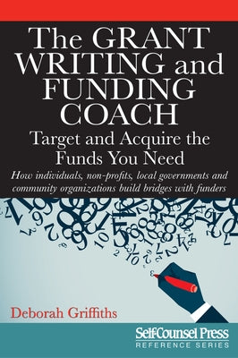 The Grant Writing and Funding Coach: Target and Acquire the Funds You Need by Griffiths, Deborah