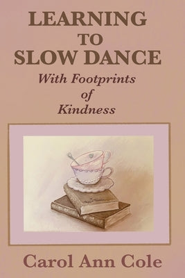 Learning to Slow Dance with Footprints of Kindness by Cole, Carol Ann