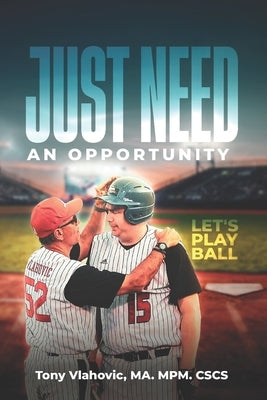 Just Need An Opportunity: Let's Play Ball by Vlahovic Ma Mpm Cscs, Tony