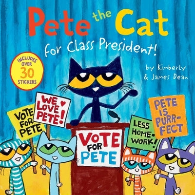Pete the Cat for Class President!: Includes Over 30 Stickers! by Dean, James