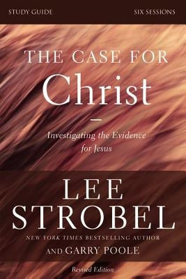 The Case for Christ Bible Study Guide Revised Edition: Investigating the Evidence for Jesus by Strobel, Lee