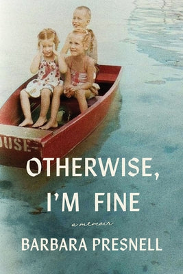 Otherwise, I'm Fine: A Memoir by Presnell, Barbara