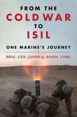 From the Cold War to Isil: One Marine's Journey by Bohm, Jason Quinton