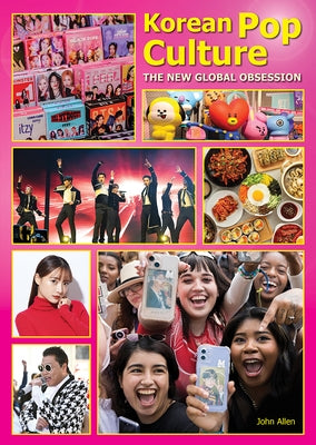 Korean Pop Culture: The New Global Obsession by Allen, John