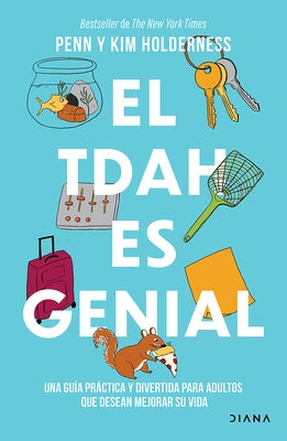 El Tdah Es Genial: Una Guía Práctica Y Divertida Para Adultos Que Desean Avanzar En Su Vida / ADHD Is Awesome: A Guide to (Mostly) Thriving with ADHD by Holderness, Penn