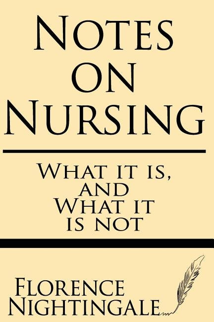 Notes on Nursing: What It Is and What It Is Not by Nightingale, Florence