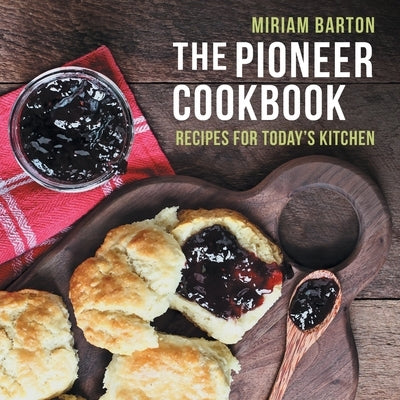 The Pioneer Cookbook: Recipes for Today's Kitchen by Barton, Miriam