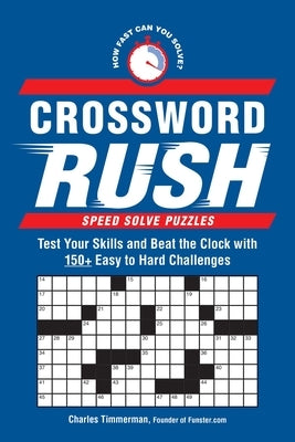 Crossword Rush: Test Your Skills and Beat the Clock with 150+ Easy to Hard Challenges by Timmerman, Charles