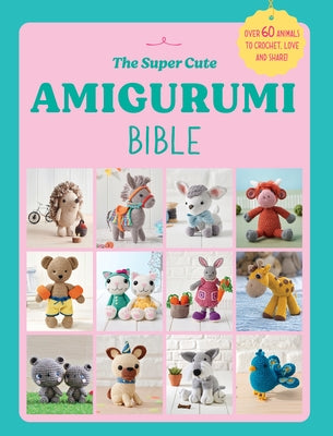 The Super Cute Amigurumi Bible by Ebury Press