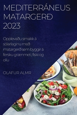 Mediterráneus matargerð 2023: Opplevaðu smakk á sólarlaginu með matargerð sem byggir á fersku grænmeti, fiski og olíu by Almr, Olafur