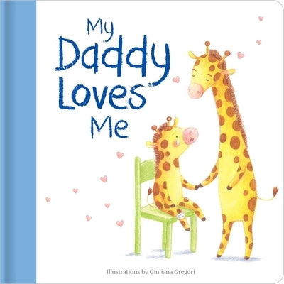 My Daddy Loves Me: Hardcover Board Book by Gregori, Giuliana