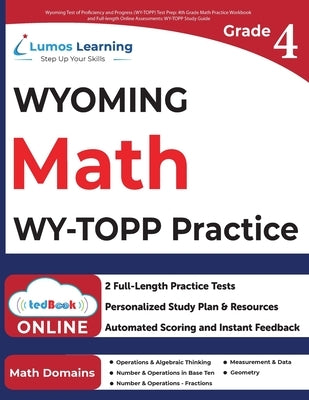 Wyoming Test of Proficiency and Progress (WY-TOPP) Test Prep: 4th Grade Math Practice Workbook and Full-length Online Assessments: WY-TOPP Study Guide by Learning, Lumos