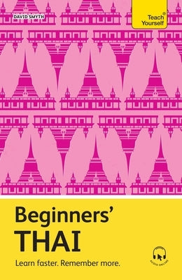 Beginners' Thai: Learn Faster. Remember More. by Smyth, David