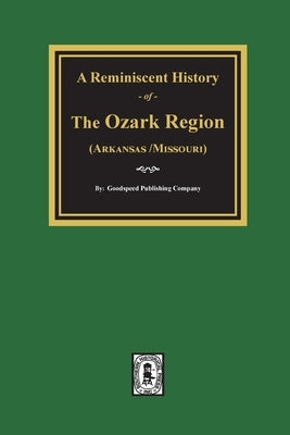 A Reminiscent History of The Ozark Region by Company, Goodspeed Publishing