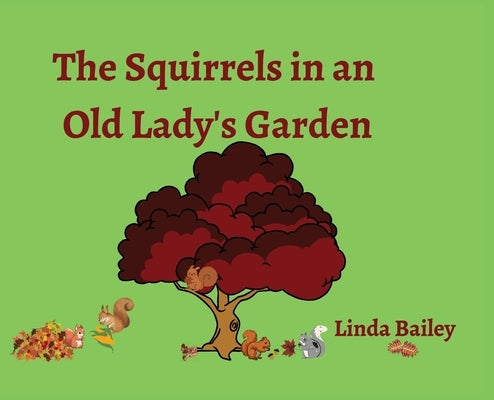 The Squirrels in an Old Lady's Garden by Bailey, Linda