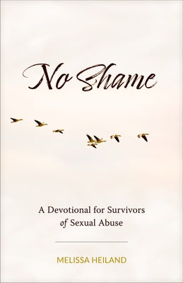 No Shame: A Devotional for Survivors of Sexual Abuse by Heiland, Melissa