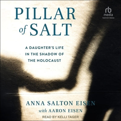Pillar of Salt: A Daughter's Life in the Shadow of the Holocaust by Eisen, Anna Salton