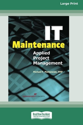 IT Maintenance: Applied Project Management [Large Print 16 Pt Edition] by Malinoski, Michael F.