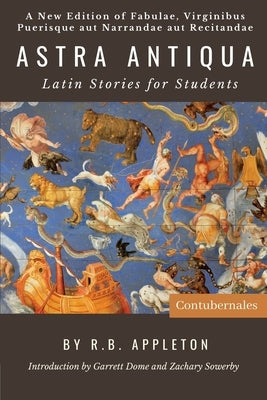 Astra Antiqua: Latin Stories for Students by Appleton, Reginald Bainbridge