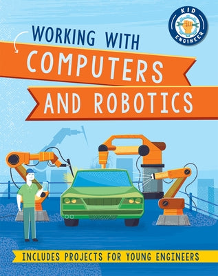 Working with Computers and Robotics by Newland, Sonya