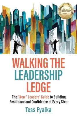 Walking the Leadership Ledge: The "NEW" Leaders' Guide to Building Resilience and Confidence at Every Step by Fyalka, Tess