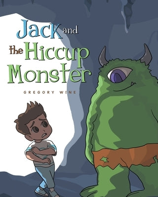 Jack and The Hiccup Monster by Wine, Gregory