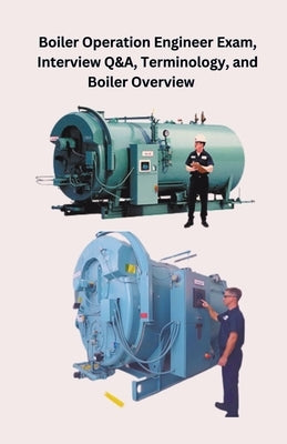 Boiler Operation Engineer Exam, Interview Q&A, Terminology, and Boiler Overview by Singh, Chetan