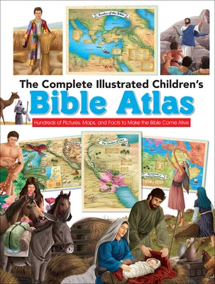 The Complete Illustrated Children's Bible Atlas: Hundreds of Pictures, Maps, and Facts to Make the Bible Come Alive by Harvest House Publishers