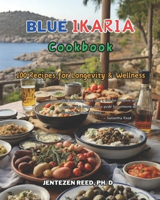 Blue Ikaria: A Kitchen Cookbook with 100 Diet Recipes for Longevity & Wellness by Reed, Jentezen
