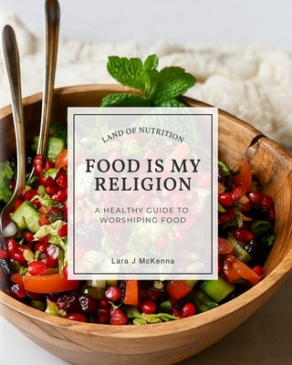 Food is My Religion by McKenna, Lara