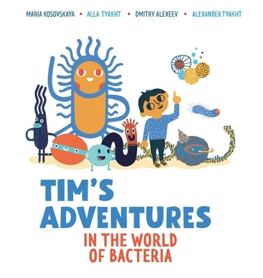 Tim's Adventures in the World of Bacteria by Alekseev, Dmitry