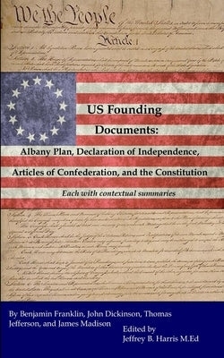 U.S. Founding Documents: Albany Plan, Declaration of Independence, Articles of Confederation, and the Constitution by Harris, Jeffrey B.