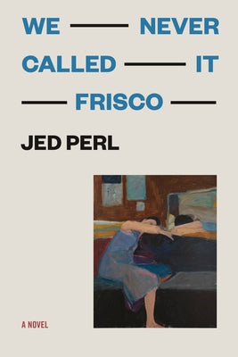 We Never Called It Frisco by Perl, Jed
