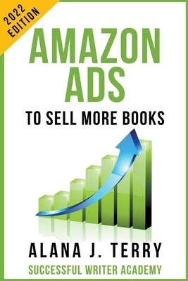 Amazon Ads to Sell More Books: 2022 Edition by Terry, Alana J.
