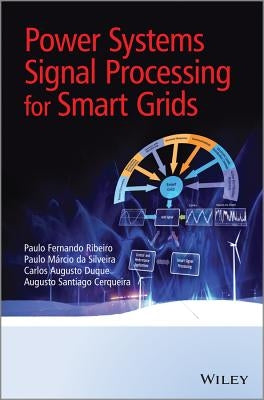 Power Systems Signal Processing for Smart Grids by Ribeiro, Paulo Fernando